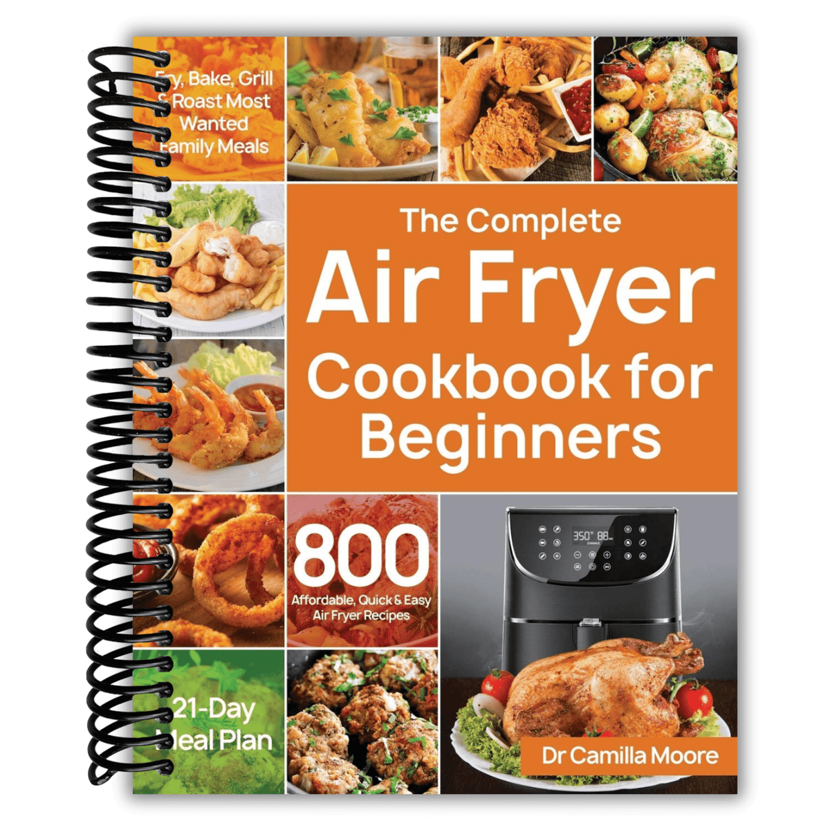 Livre de cuisine pour friteuse à air pour débutants - 800 recettes à la friteuse à air abordables, rapides et faciles avec plan de repas de 21 jours | Frire, cuire au four, griller et rôtir des repas familiaux | Guide complet à reliure spirale