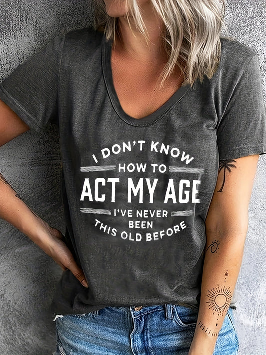 T-shirt graphique amusant pour femme « I Don't Know How to Act My Age », col rond, manches courtes - T-shirt décontracté à message humoristique en maille douce et extensible