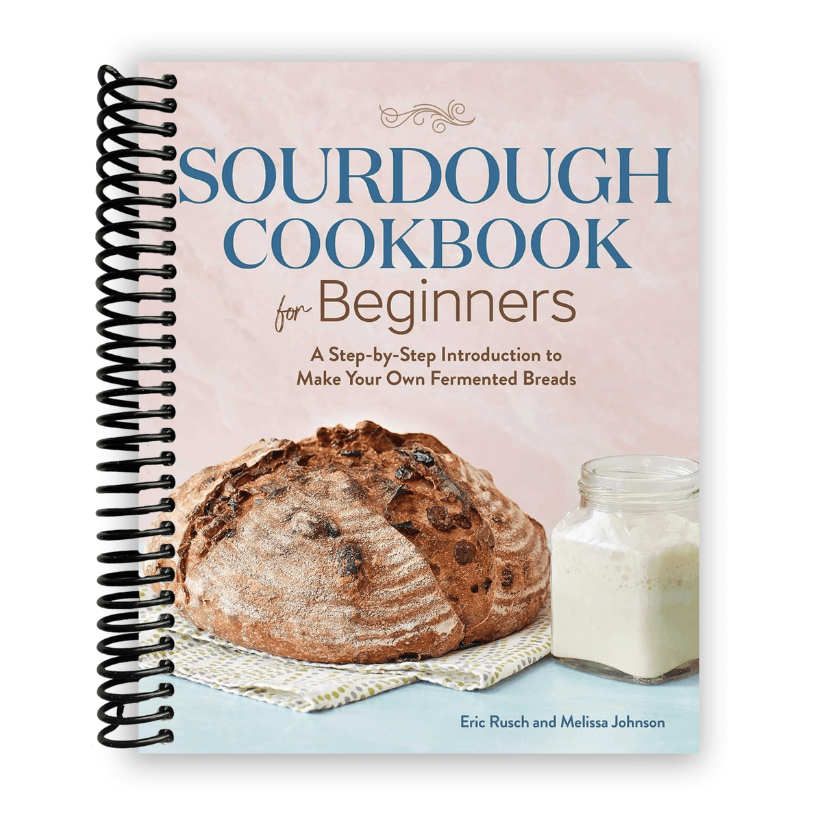 Livre de cuisine au levain pour débutants à reliure spirale, 180 pages, par Breadtopia - Guide de démarrage, recettes de pain artisanal, pizza et pâtisserie avec photos tutoriels pour boulangers amateurs